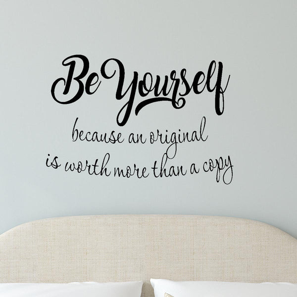 VWAQ Be Yourself Because An Original Is Worth More Than A Copy Wall Quotes Decal - VWAQ Vinyl Wall Art Quotes and Prints