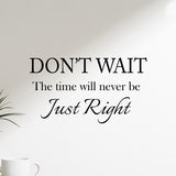 VWAQ Don't Wait The Time Will Never Be Just Right Wall Quotes Decal - VWAQ Vinyl Wall Art Quotes and Prints