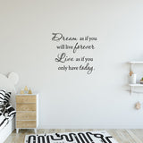 VWAQ Dream as if You'll Live Forever Live as if You'll Only Have Today Wall Decal - VWAQ Vinyl Wall Art Quotes and Prints