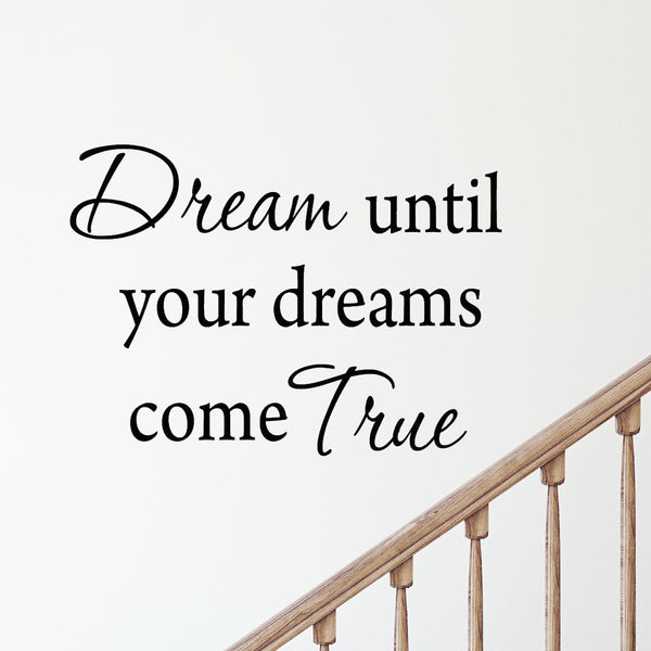 VWAQ Dream Until Your Dreams Come True Vinyl Wall Decal - VWAQ Vinyl Wall Art Quotes and Prints