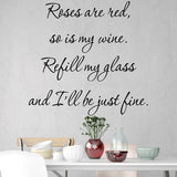 VWAQ- Roses are Red, So is My Wine. Refill My Glass and I'll Be Just Fine - Wine Vinyl Wall Quotes -18117 - VWAQ Vinyl Wall Art Quotes and Prints
