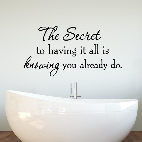 VWAQ The Secret To Having It All Is Knowing You Already Do Inspirational Vinyl Wall Decal - VWAQ Vinyl Wall Art Quotes and Prints