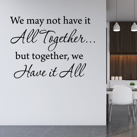 VWAQ We May Not Have It All Together.... But Together We Have It All Wall Decal