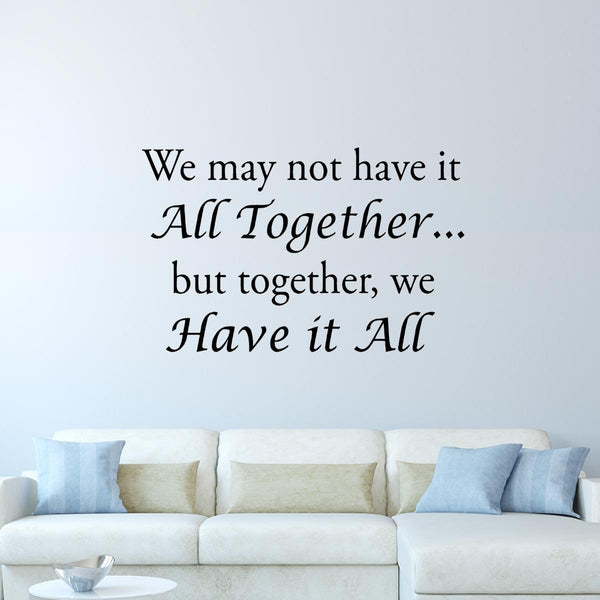VWAQ We May Not Have it All Together But Together We Have It All Wall Decal - VWAQ Vinyl Wall Art Quotes and Prints