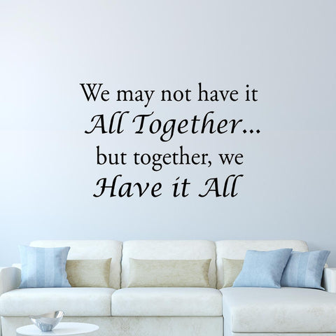 VWAQ We May Not Have it All Together But Together We Have It All Wall Decal - VWAQ Vinyl Wall Art Quotes and Prints