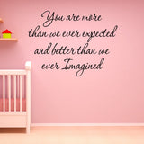VWAQ You Are More Than We Ever Expected And Better Than We Ever Imagined Vinyl Wall Decal -18102