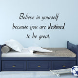 Believe In Yourself Destined to Be Great Quotes Wall Decal - VWAQ Vinyl Wall Art Quotes and Prints