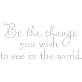 Be the Change You Wish to See in the World Wall Quotes Decal