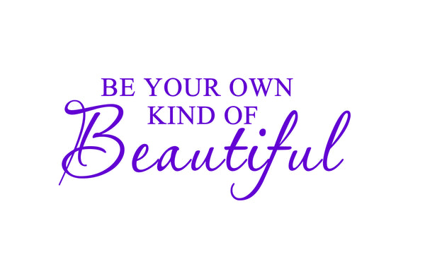 Be Your Own Kind of Beautiful Vinyl Wall Quotes Decal