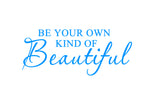 Be Your Own Kind of Beautiful Vinyl Wall Quotes Decal