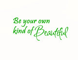 Be Your Own Kind of Beautiful Vinyl Wall Quotes VWAQ