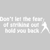 Don't Let the Fear of Striking Out Hold You Back Wall Quotes Decal VWAQ
