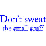 Don't Sweat the Small Stuff Vinyl Wall Quotes Decal VWAQ