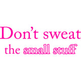 Don't Sweat the Small Stuff Vinyl Wall Quotes Decal VWAQ