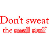 Don't Sweat the Small Stuff Vinyl Wall Quotes Decal VWAQ