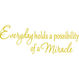 Everyday Holds a Possibility of a Miracle Wall Quotes Decal VWAQ