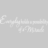 Everyday Holds a Possibility of a Miracle Wall Quotes Decal VWAQ