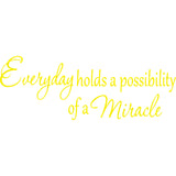 Everyday Holds a Possibility of a Miracle Wall Quotes Decal VWAQ