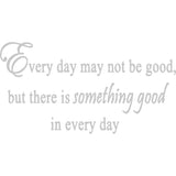 Every Day May Not Be Good Vinyl Wall Art Quotes Decal VWAQ