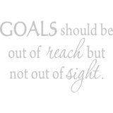 Goals Should Be Out of Reach But Not Out of Sight Wall Decal VWAQ