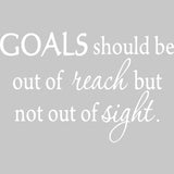 Goals Should Be Out of Reach But Not Out of Sight Wall Decal VWAQ