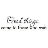 VWAQ Good Things Come to Those Who Wait Wall Quotes Decal - VWAQ Vinyl Wall Art Quotes and Prints