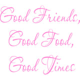 Good Friends Good Food Good Times Wall Decal VWAQ