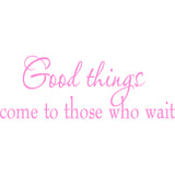 Good Things Come to Those Who Wait Wall Quotes Decal VWAQ