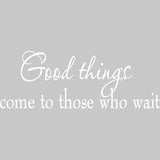 Good Things Come to Those Who Wait Wall Quotes Decal VWAQ