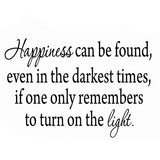 VWAQ Happiness Can Be Found, Even In the Darkest of Times Wall Decal - VWAQ Vinyl Wall Art Quotes and Prints
