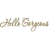 Hello Gorgeous! Vinyl Wall Art Quotes Decal VWAQ