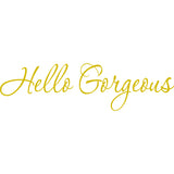 Hello Gorgeous! Vinyl Wall Art Quotes Decal VWAQ