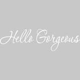Hello Gorgeous! Vinyl Wall Art Quotes Decal VWAQ