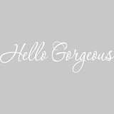 Hello Gorgeous! Vinyl Wall Art Quotes Decal VWAQ