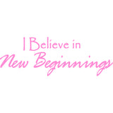 I Believe in New Beginnings Vinyl Wall Decal VWAQ