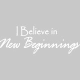 I Believe in New Beginnings Vinyl Wall Decal VWAQ