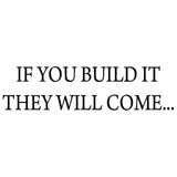 VWAQ If You Build It They Will Come Vinyl Wall Decal - VWAQ Vinyl Wall Art Quotes and Prints