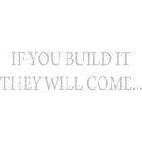 If You Build It They Will Come Vinyl Wall Decal VWAQ