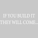 If You Build It They Will Come Vinyl Wall Decal VWAQ