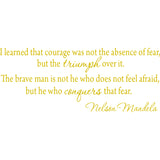 I Learned That Courage Was Not the Absence of Fea Nelson Mandela Wall Decal VWAQ