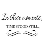 In These Moments, Time Stood Still Vinyl Wall art Decal VWAQ Vinyl Wall Art Quotes - no background