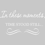 In These Moments, Time Stood Still Wall Quotes Decal VWAQ