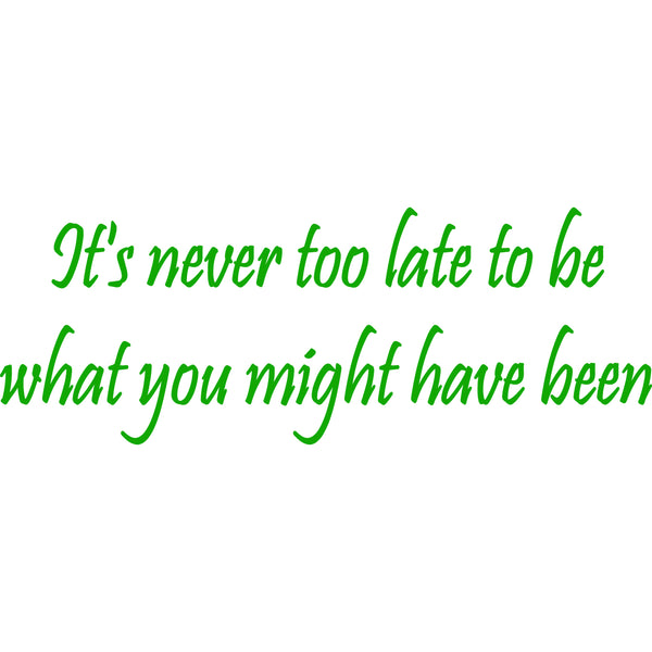 It's Never Too Late to Be What You Might Have Been Wall Decal VWAQ - V1