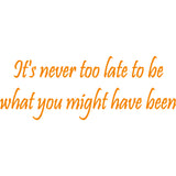 It's Never Too Late to Be What You Might Have Been Wall Decal VWAQ - V1