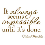 It Always Seems Impossible Until It's Done Nelson Mandela Wall Decal VWAQ