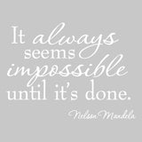 It Always Seems Impossible Until It's Done Nelson Mandela Wall Decal VWAQ