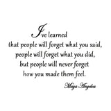 VWAQ I've Learned That People Will Forget What You've Said Maya Angelou Wall Decal - VWAQ Vinyl Wall Art Quotes and Prints