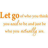 Let Go of Who You Think You Need To Be Inspirational Wall Decal VWAQ