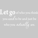 Let Go of Who You Think You Need To Be Inspirational Wall Decal VWAQ