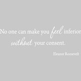 No One Can Make You Feel Inferior Without Your Consent. Eleanor Roosevelt Wall Decal VWAQ
